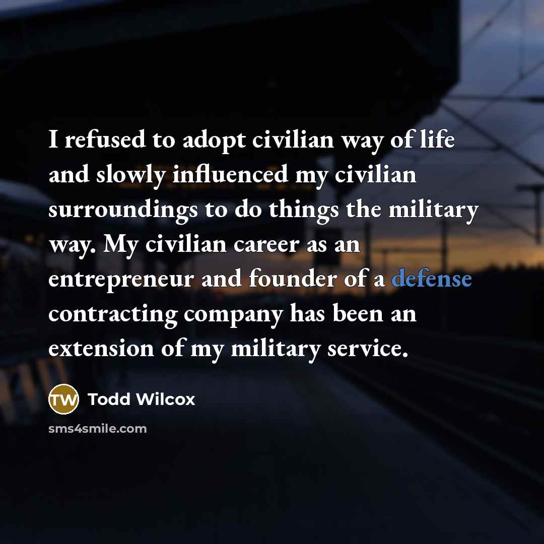 “I refused to adopt civilian way of life and slowly…” quote by Todd Wilcox