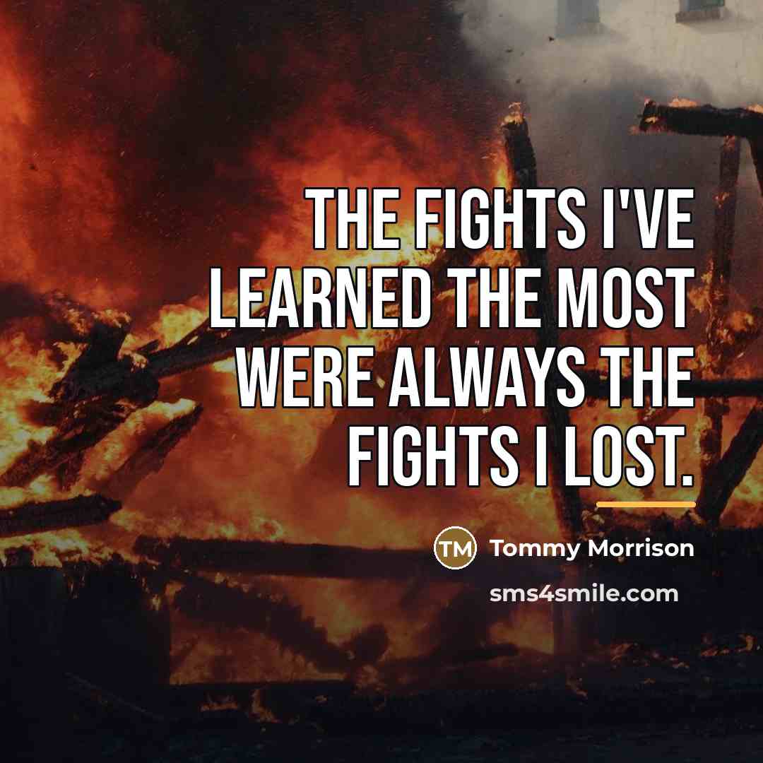 “The fights I've learned the most were always the fights…” quote by Tommy Morrison