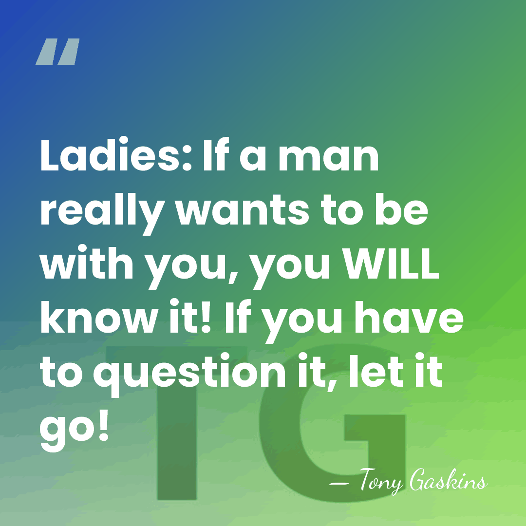 Ladies: If a man really wants to be with you, you WILL&hellip; - Tony Gaskins