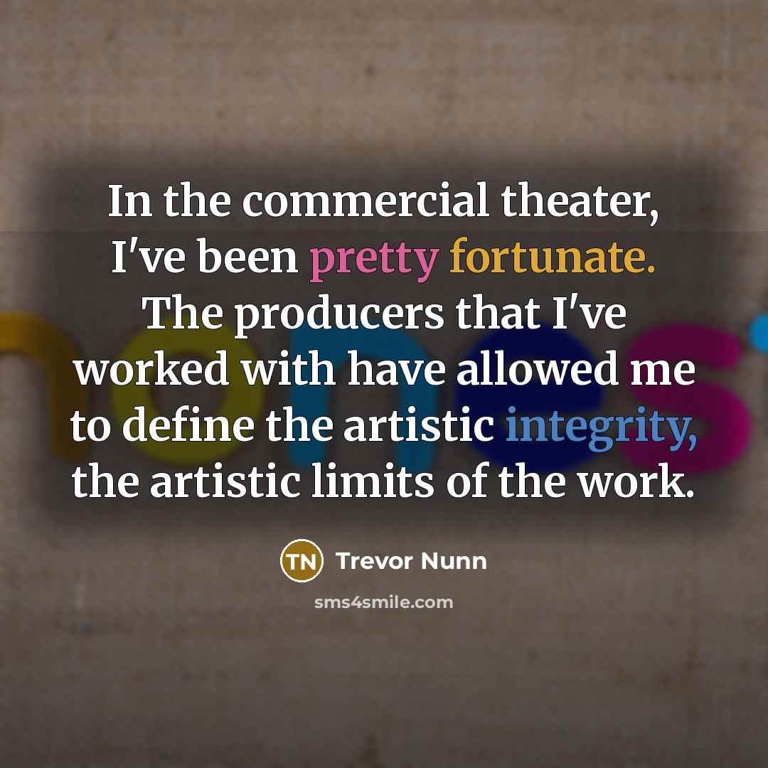 “In the commercial theater, I've been pretty fortunate. The producers…” quote by Trevor Nunn