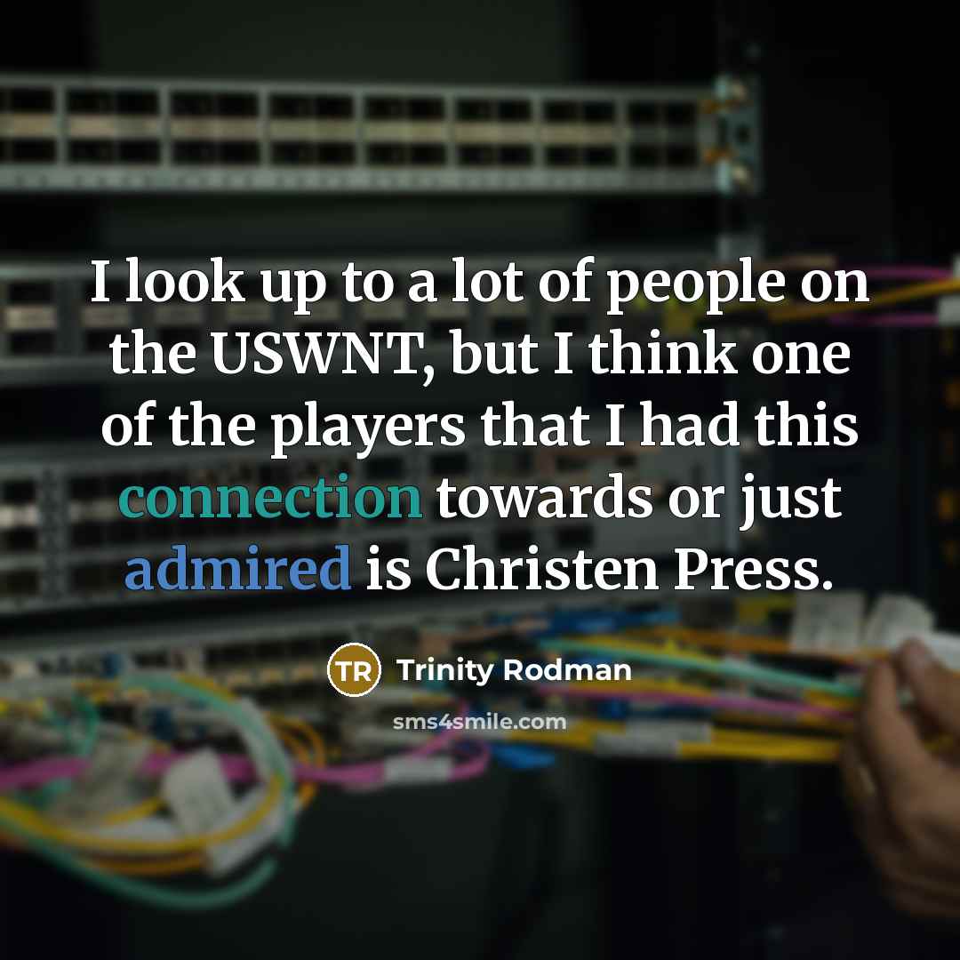 “I look up to a lot of people on the…” quote by Trinity Rodman