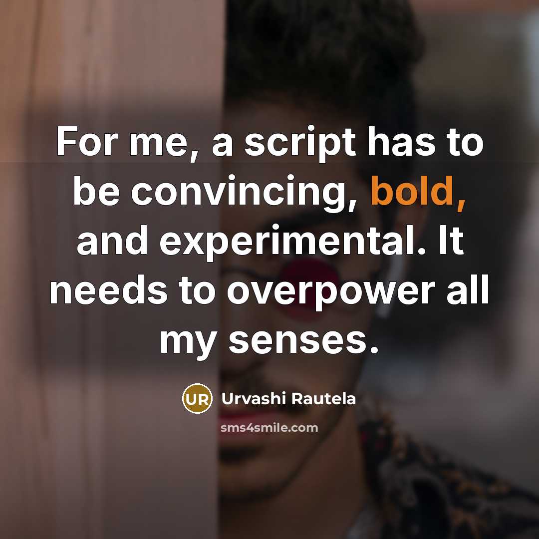 “For me, a script has to be convincing, bold, and…” quote by Urvashi Rautela