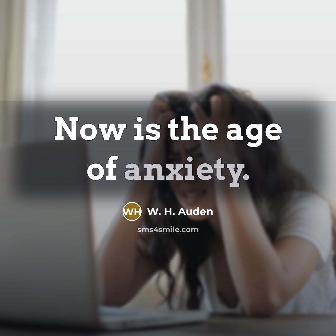 “Now is the age of anxiety.…” quote by W. H. Auden