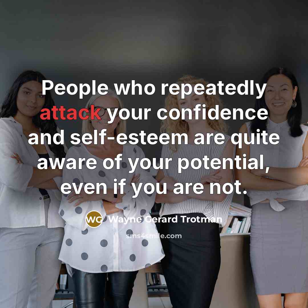 “People who repeatedly attack your confidence and self-esteem are quite…” quote by Wayne Gerard Trotman