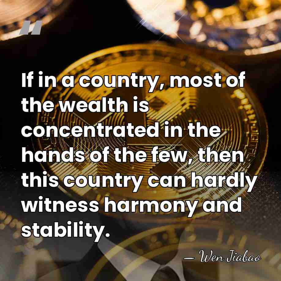 If in a country, most of the wealth is concentrated in the&hellip; - Wen Jiabao