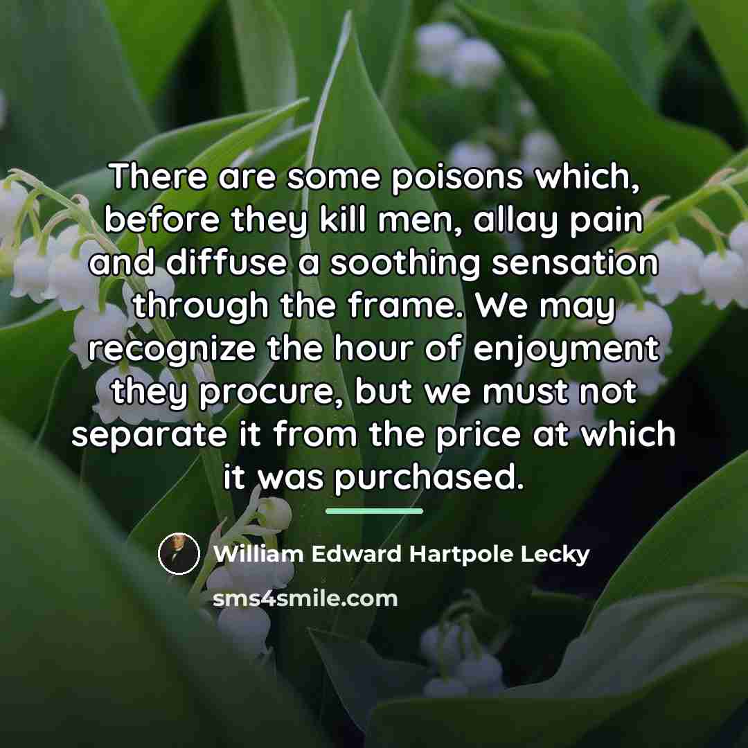 “There are some poisons which, before they kill men, allay…” quote by William Edward Hartpole Lecky