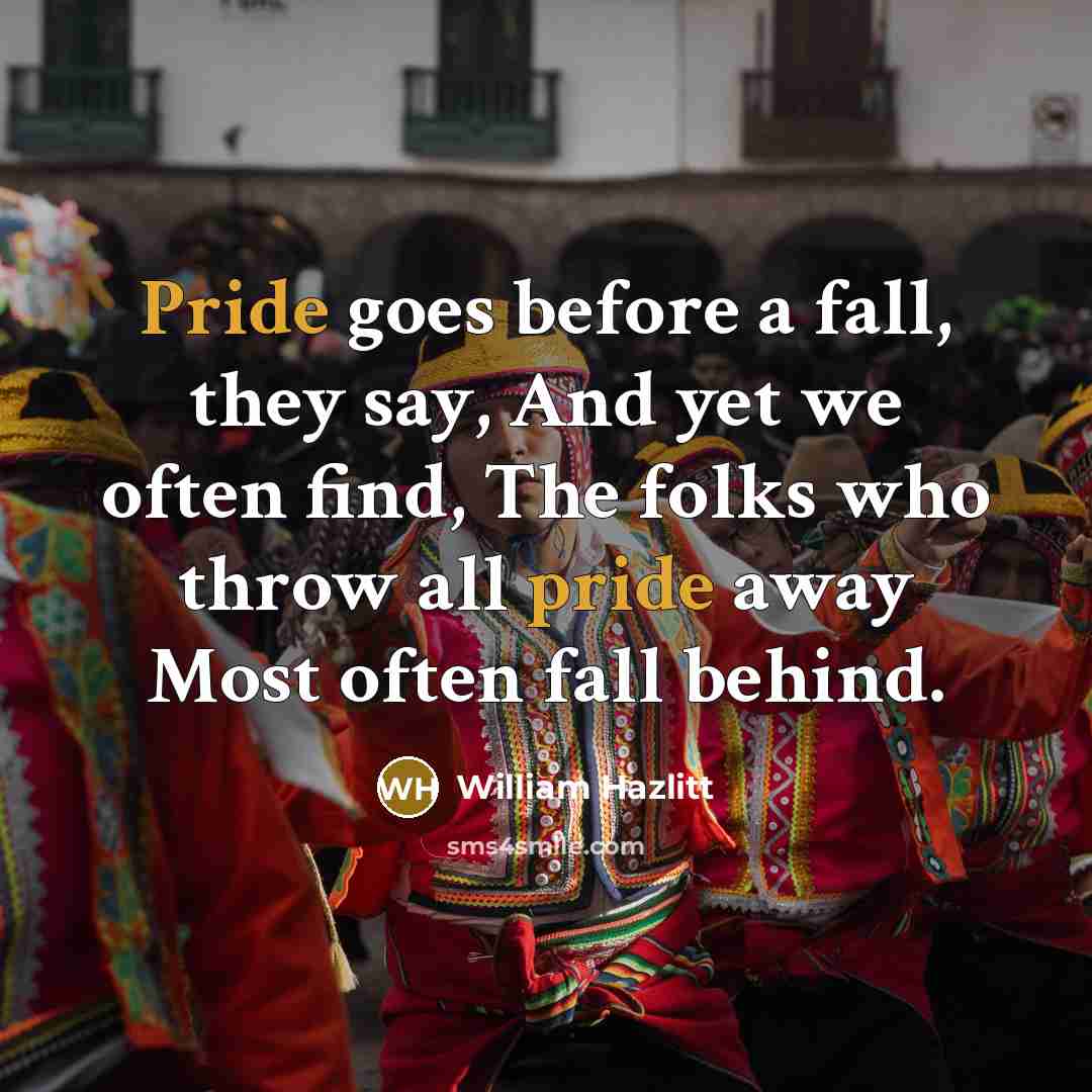 “Pride goes before a fall, they say, And yet we…” quote by William Hazlitt