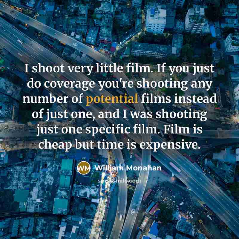 “I shoot very little film. If you just do coverage…” quote by William Monahan