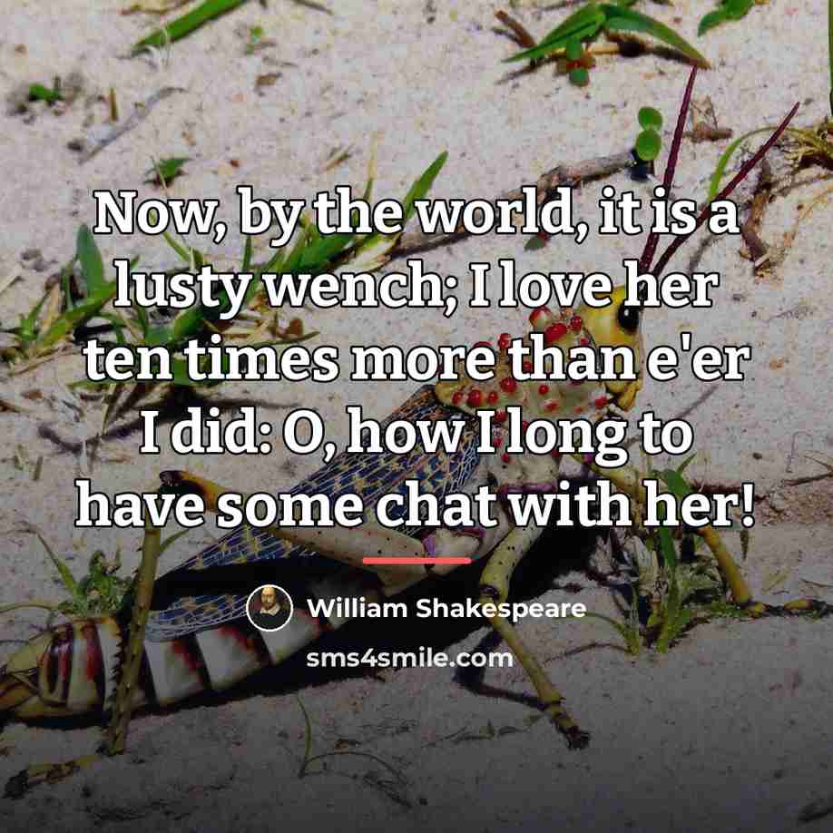“Now, by the world, it is a lusty wench; I…” quote by William Shakespeare