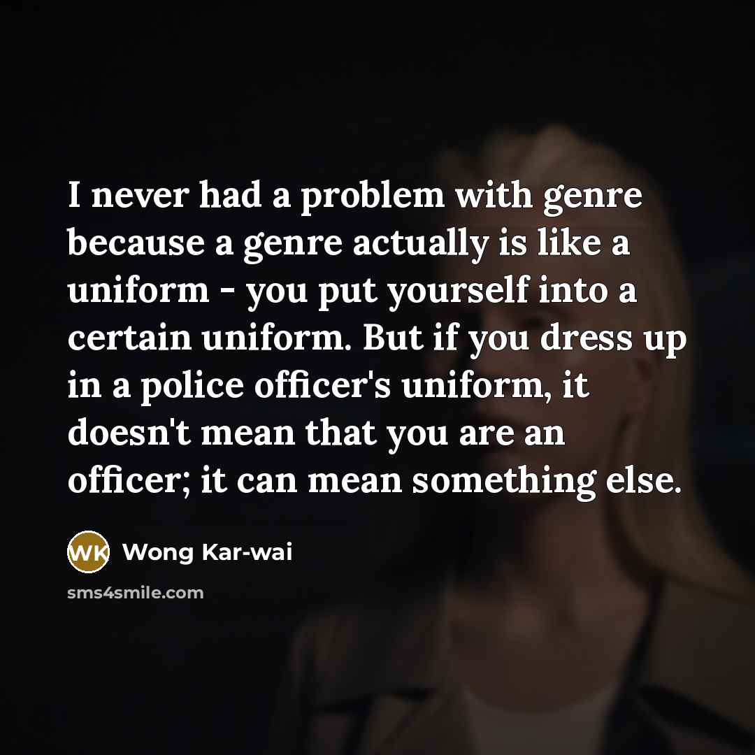 “I never had a problem with genre because a genre…” quote by Wong Kar-wai