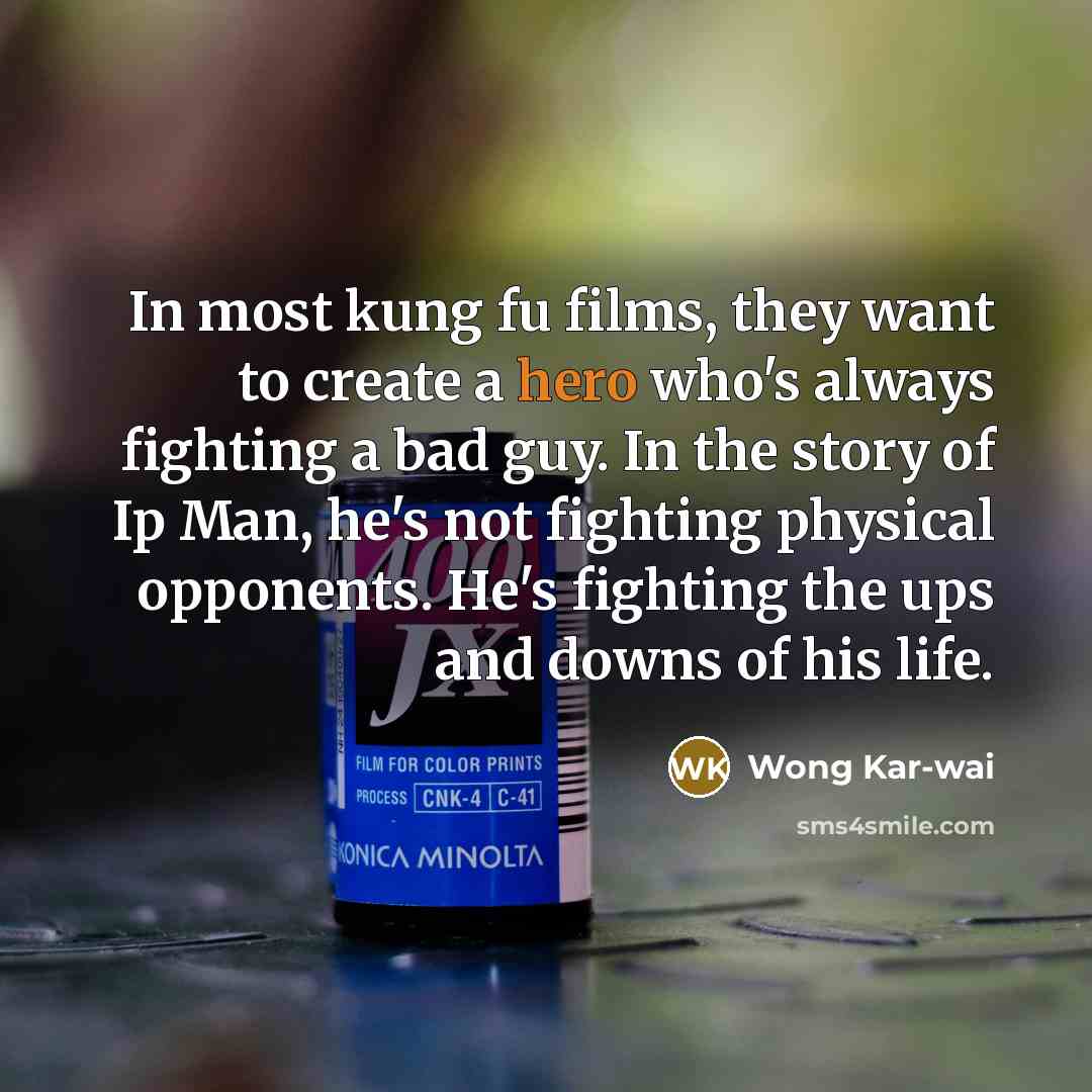 “In most kung fu films, they want to create a…” quote by Wong Kar-wai