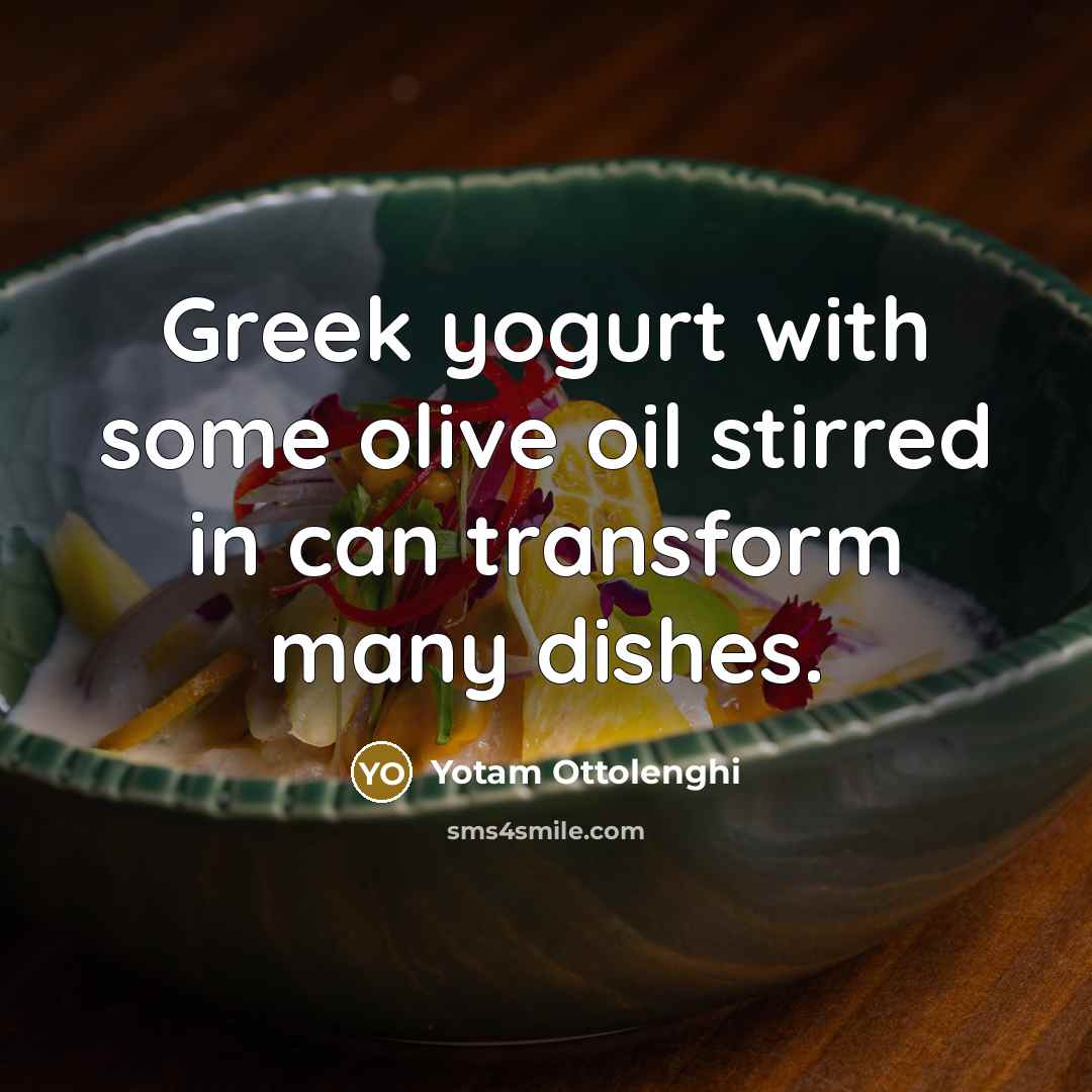 “Greek yogurt with some olive oil stirred in can transform…” quote by Yotam Ottolenghi
