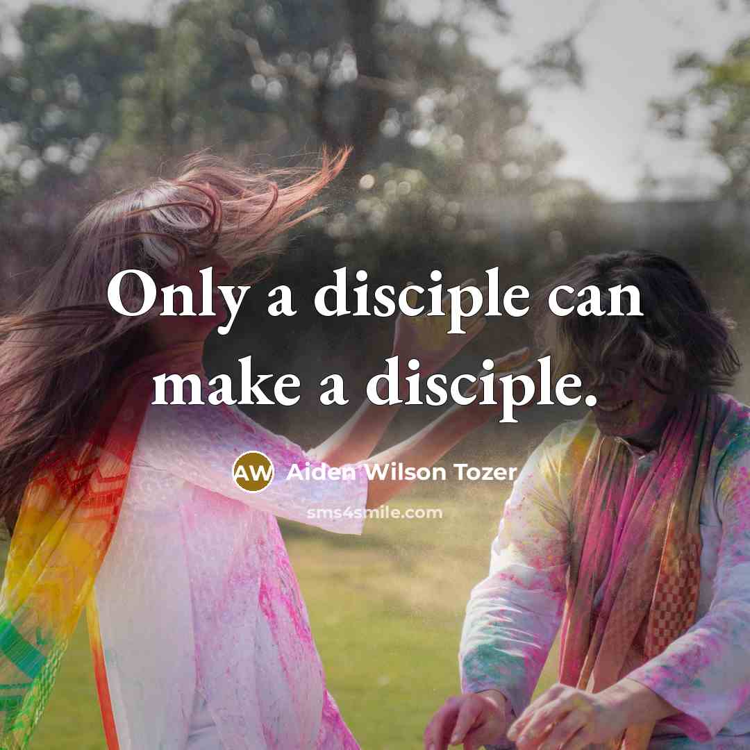 “Only a disciple can make a disciple.…” quote by Aiden Wilson Tozer