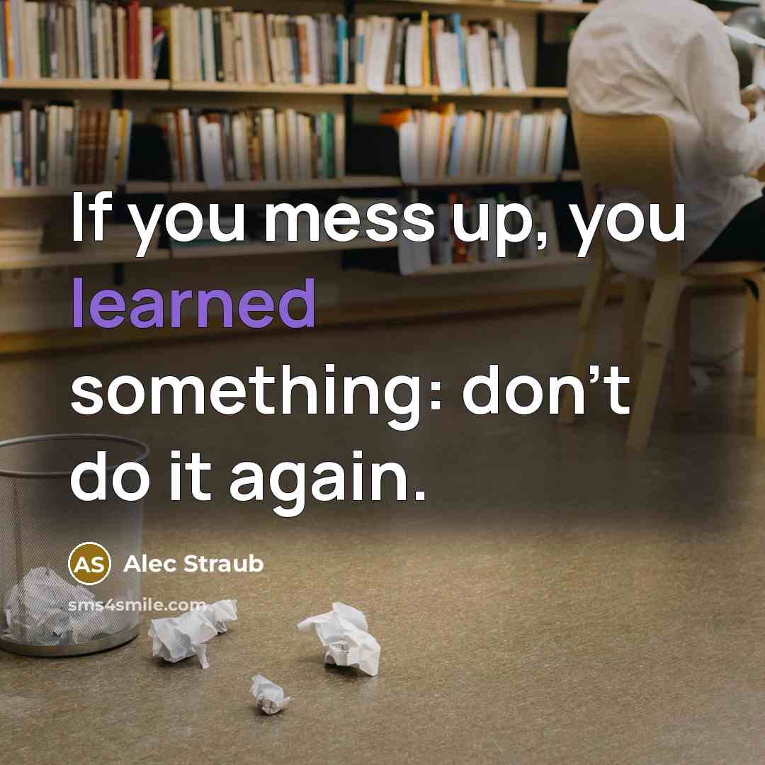 “If you mess up, you learned something: don't do it…” quote by Alec Straub