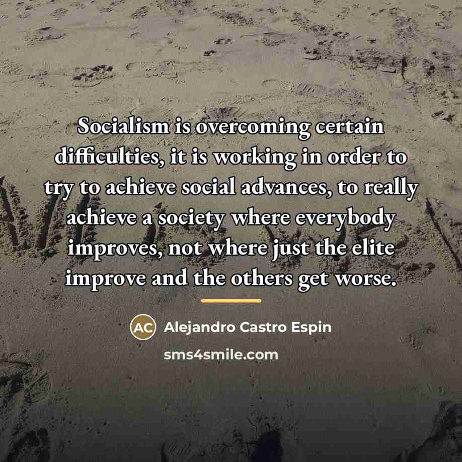 “Socialism is overcoming certain difficulties, it is working in order…” quote by Alejandro Castro Espin