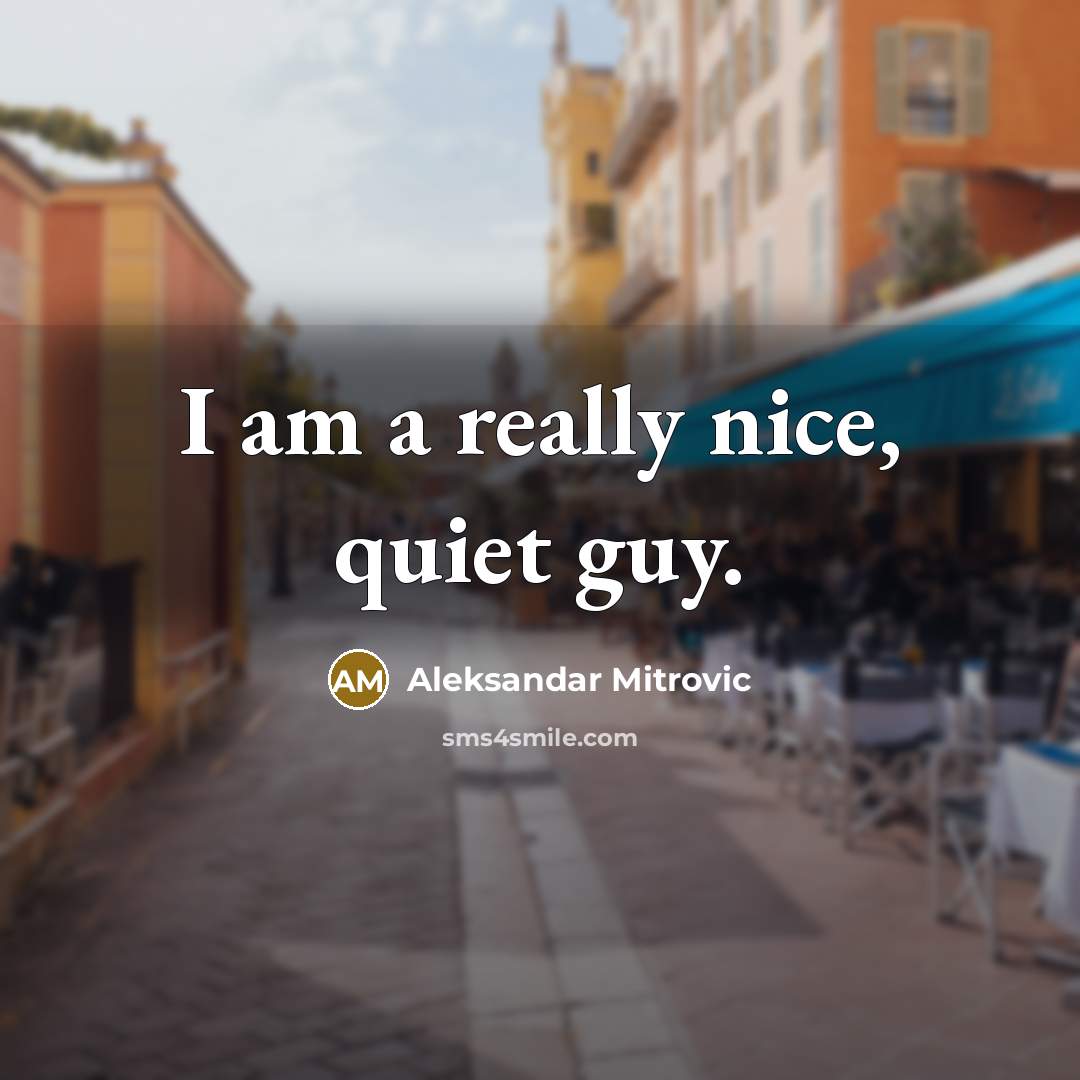 “I am a really nice, quiet guy.…” quote by Aleksandar Mitrovic