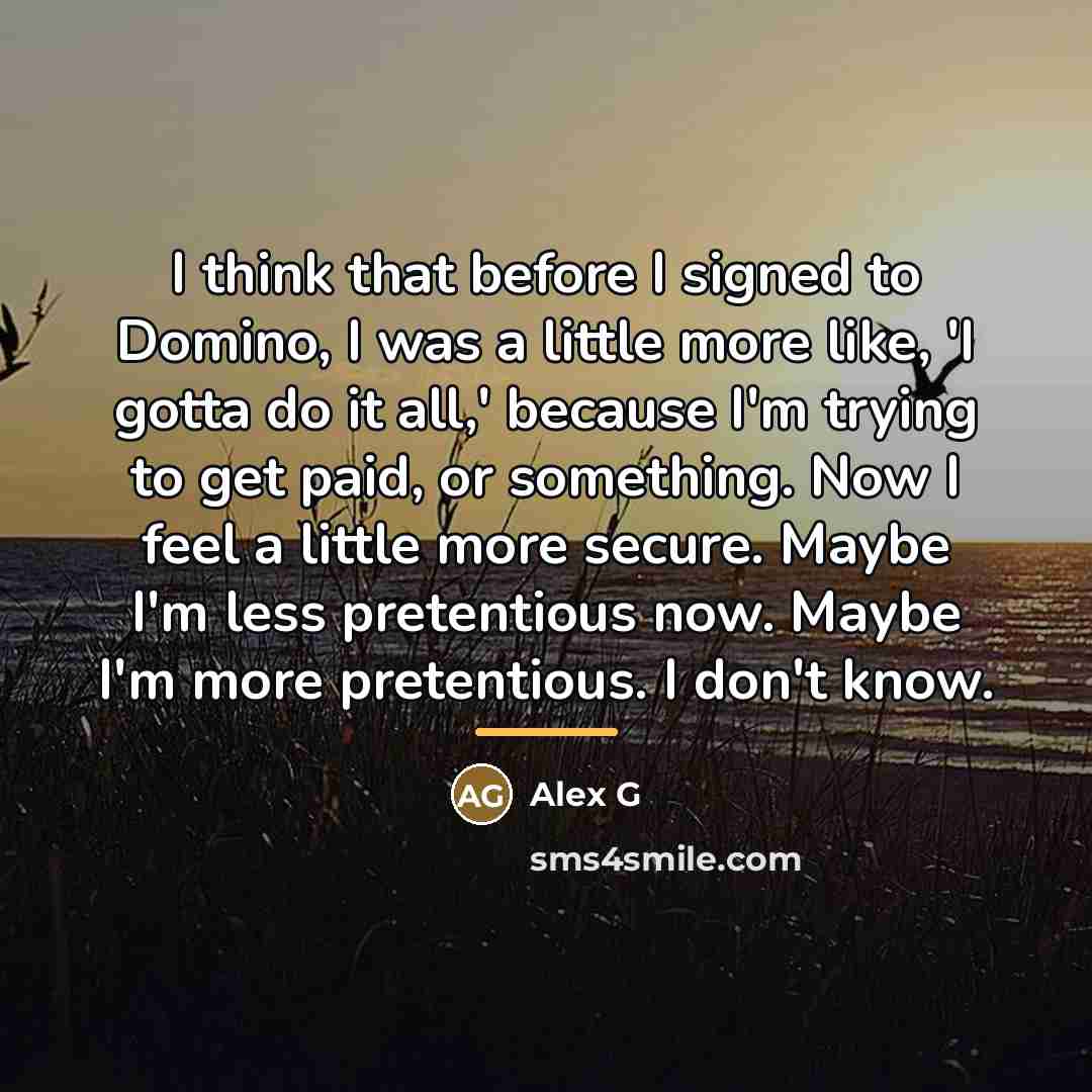 “I think that before I signed to Domino, I was…” quote by Alex G