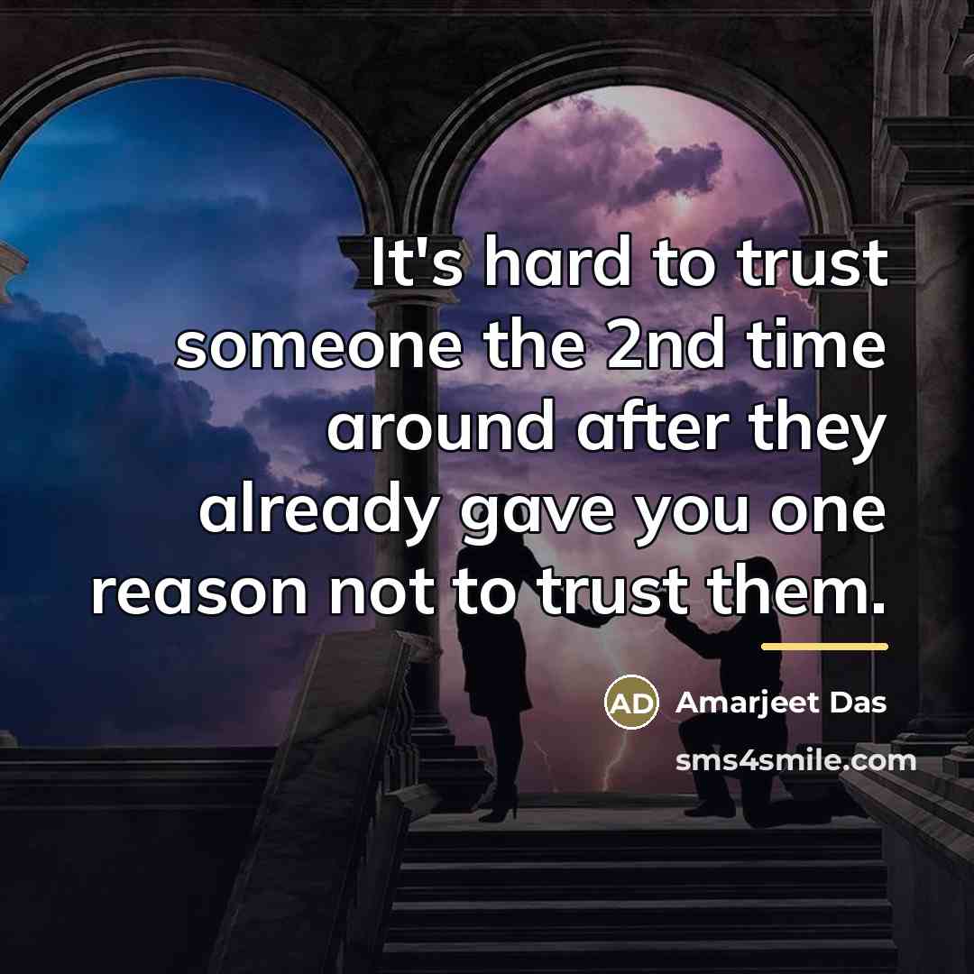 “It's hard to trust someone the 2nd time around after…” quote by Amarjeet Das