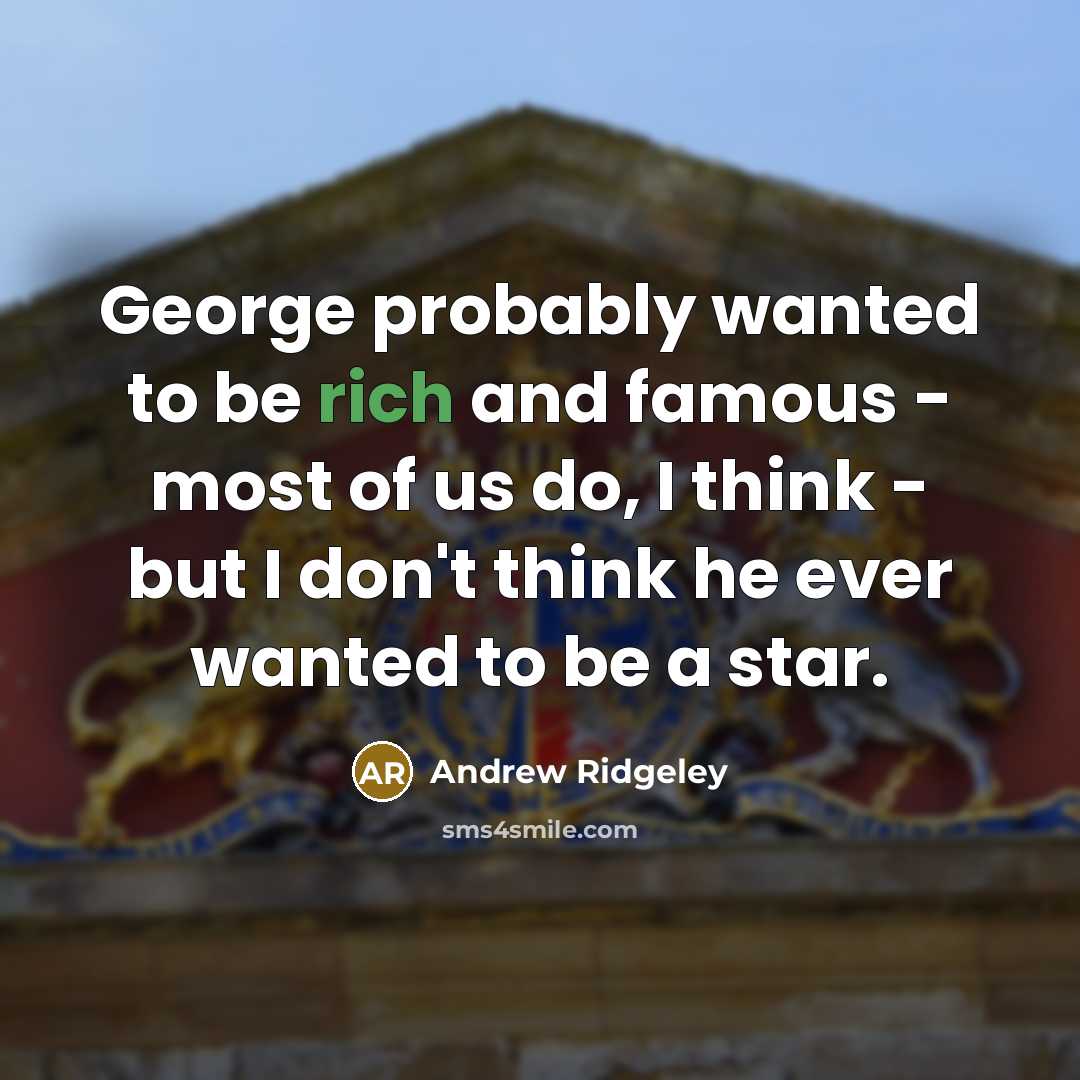 “George probably wanted to be rich and famous - most…” quote by Andrew Ridgeley