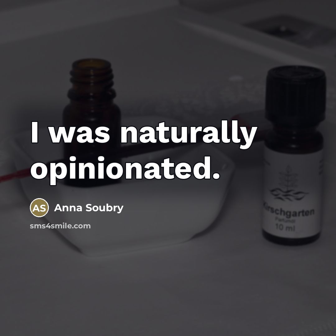 “I was naturally opinionated.…” quote by Anna Soubry