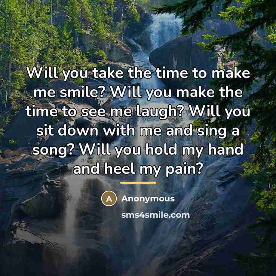 “Will you take the time to make me smile? Will…” quote by Anonymous