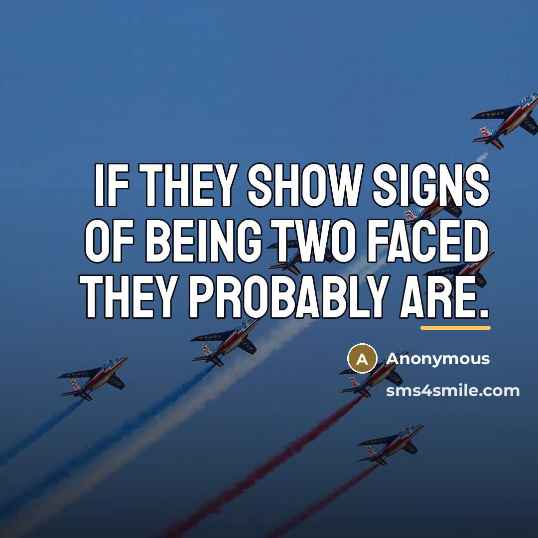 “If they show signs of being two faced they probably…” quote by Anonymous