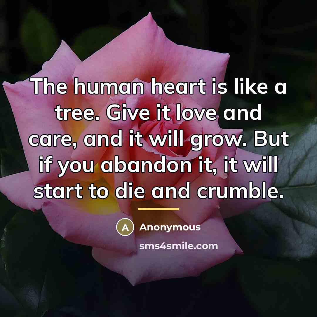 “The human heart is like a tree. Give it love…” quote by Anonymous