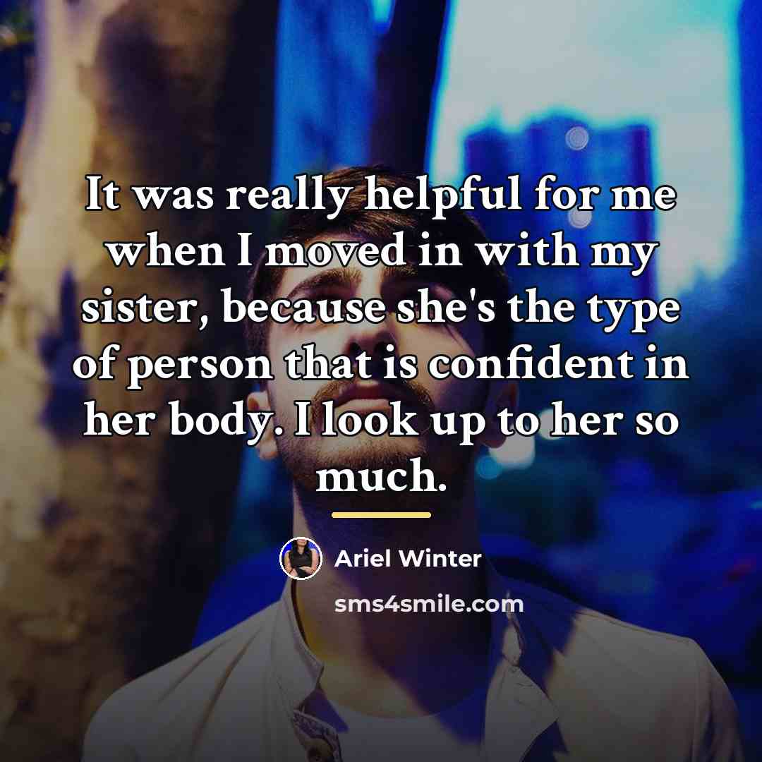 “It was really helpful for me when I moved in…” quote by Ariel Winter