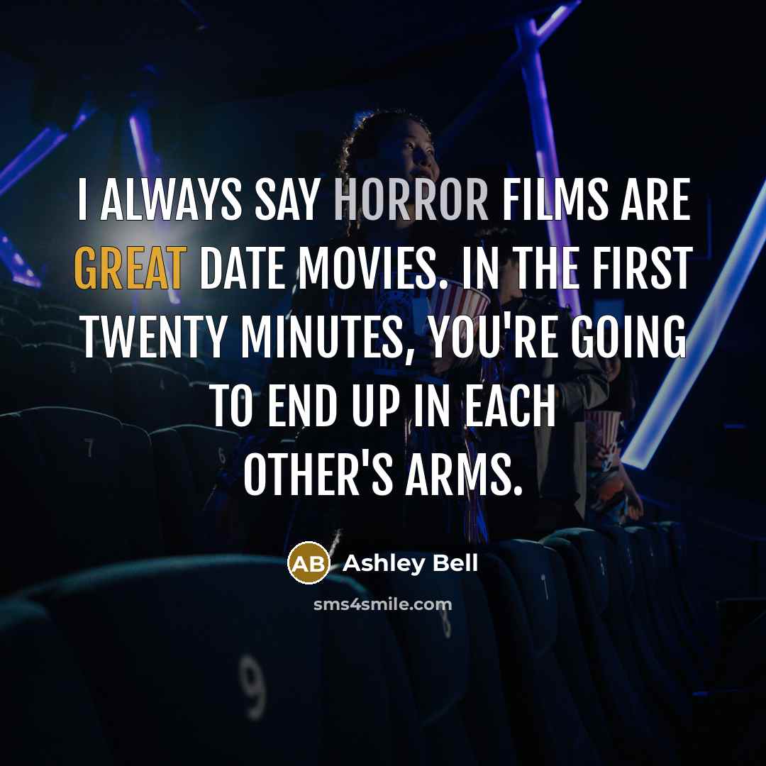 “I always say horror films are great date movies. In…” quote by Ashley Bell