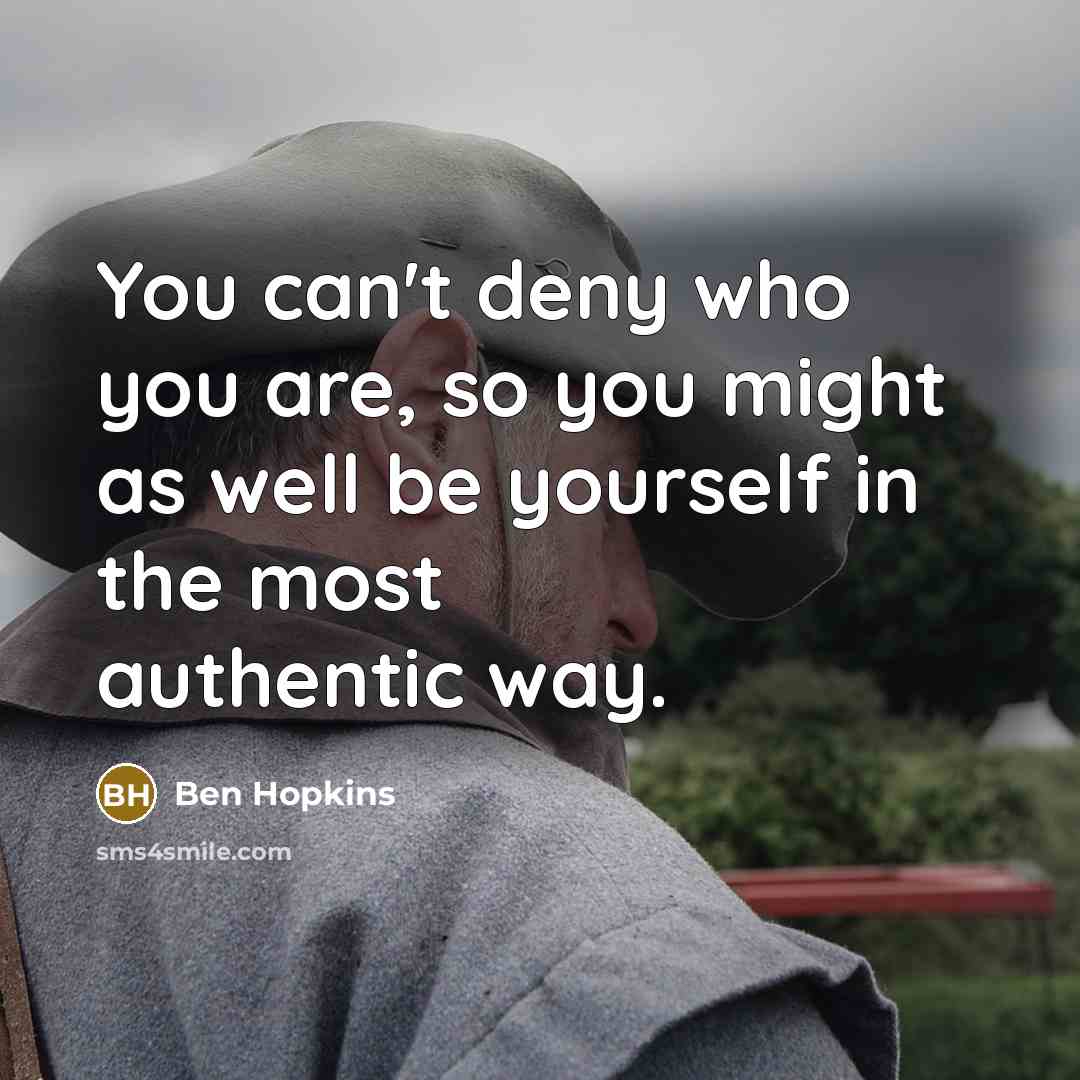 “You can't deny who you are, so you might as…” quote by Ben Hopkins