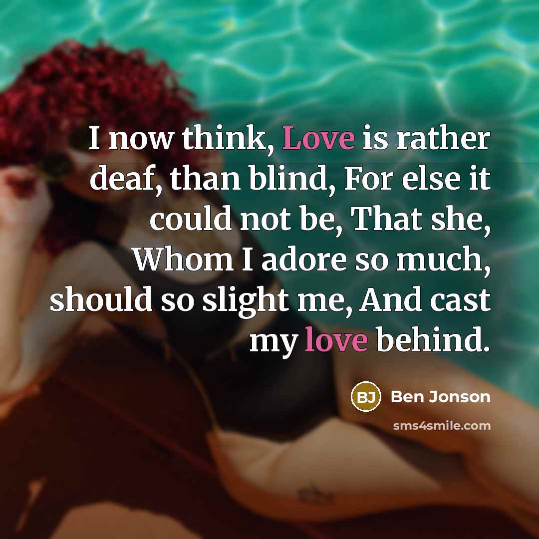 “I now think, Love is rather deaf, than blind, For…” quote by Ben Jonson