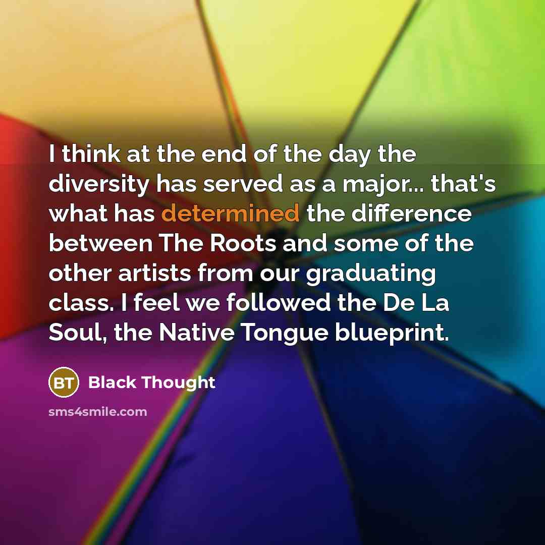 “I think at the end of the day the diversity…” quote by Black Thought