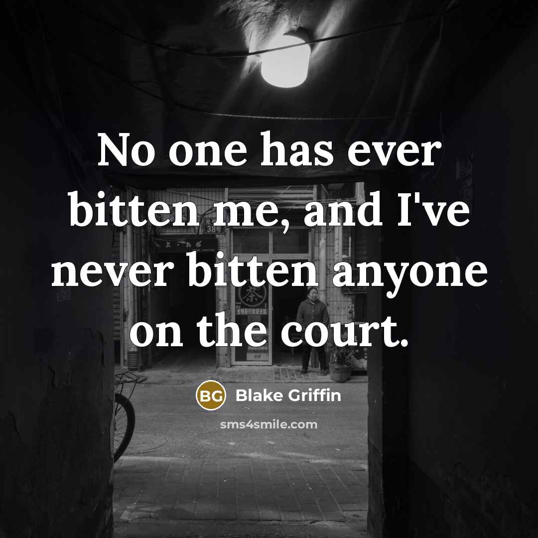 “No one has ever bitten me, and I've never bitten…” quote by Blake Griffin
