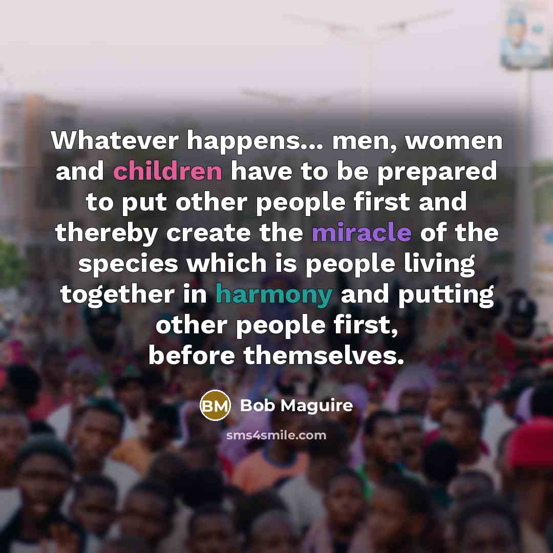 “Whatever happens... men, women and children have to be prepared…” quote by Bob Maguire