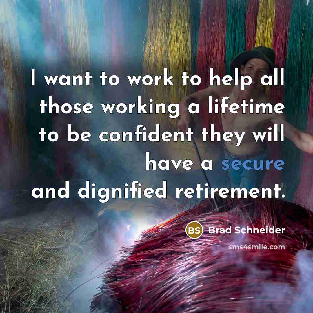 “I want to work to help all those working a…” quote by Brad Schneider
