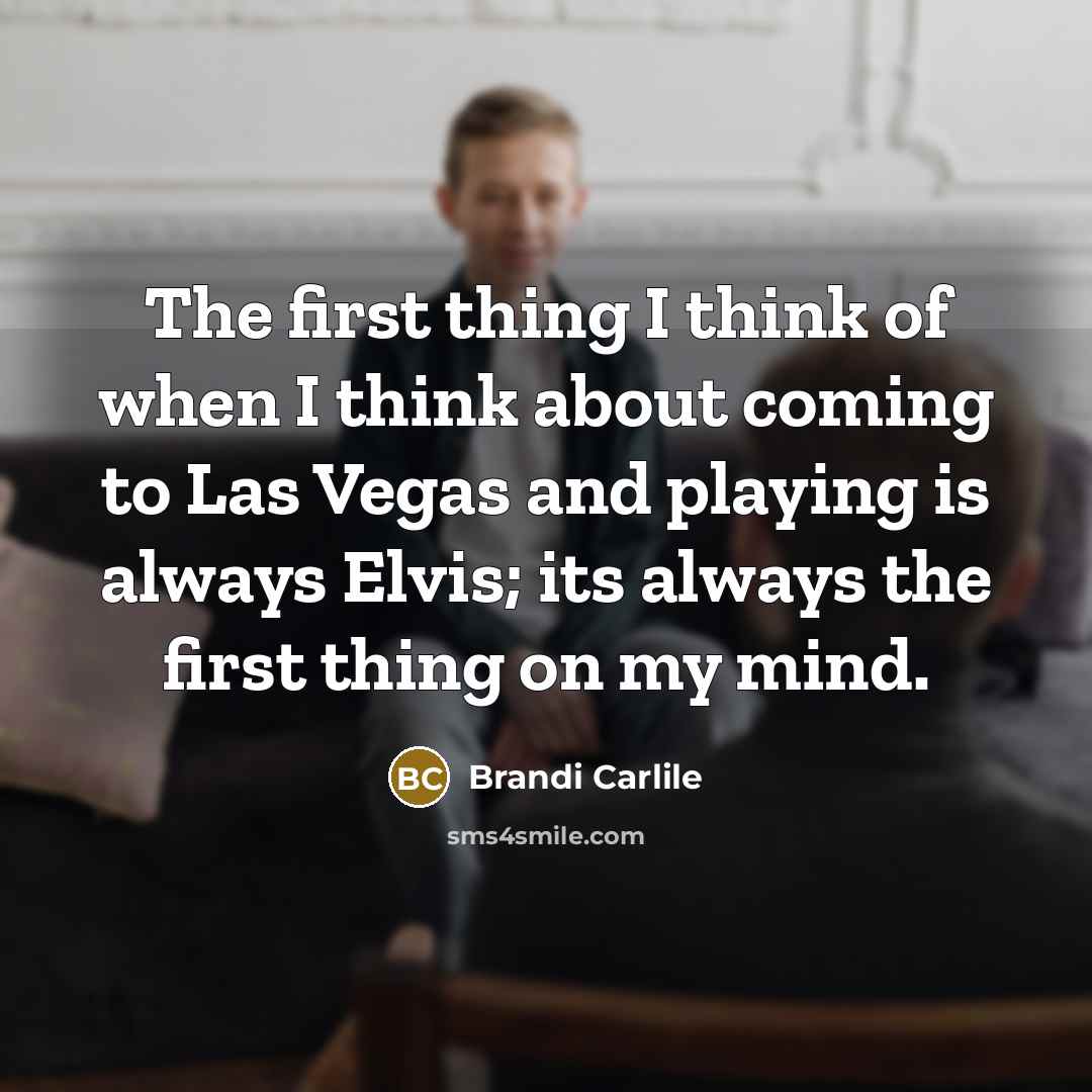 “The first thing I think of when I think about…” quote by Brandi Carlile