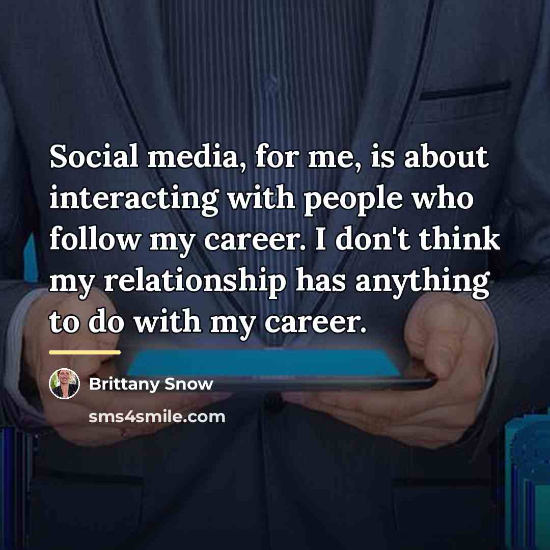 “Social media, for me, is about interacting with people who…” quote by Brittany Snow