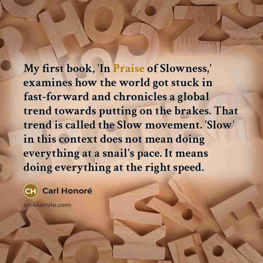 “My first book, 'In Praise of Slowness,' examines how the…” quote by Carl Honore