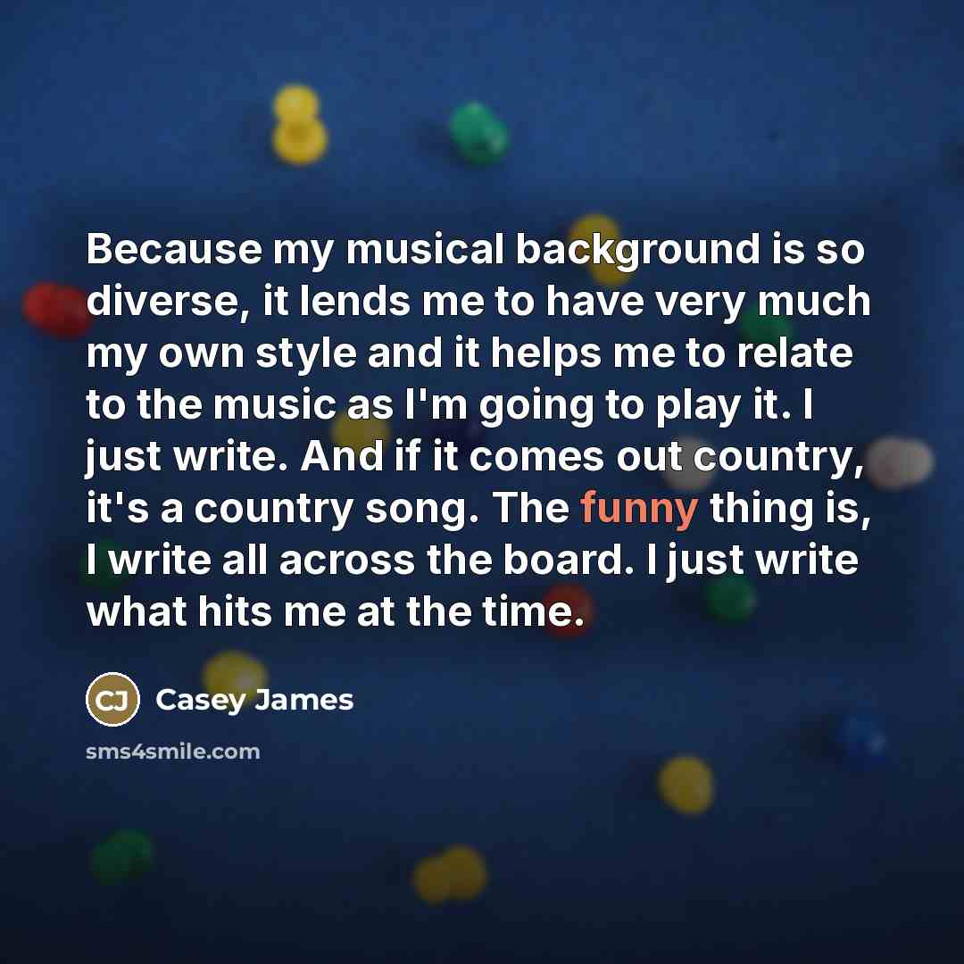 “Because my musical background is so diverse, it lends me…” quote by Casey James