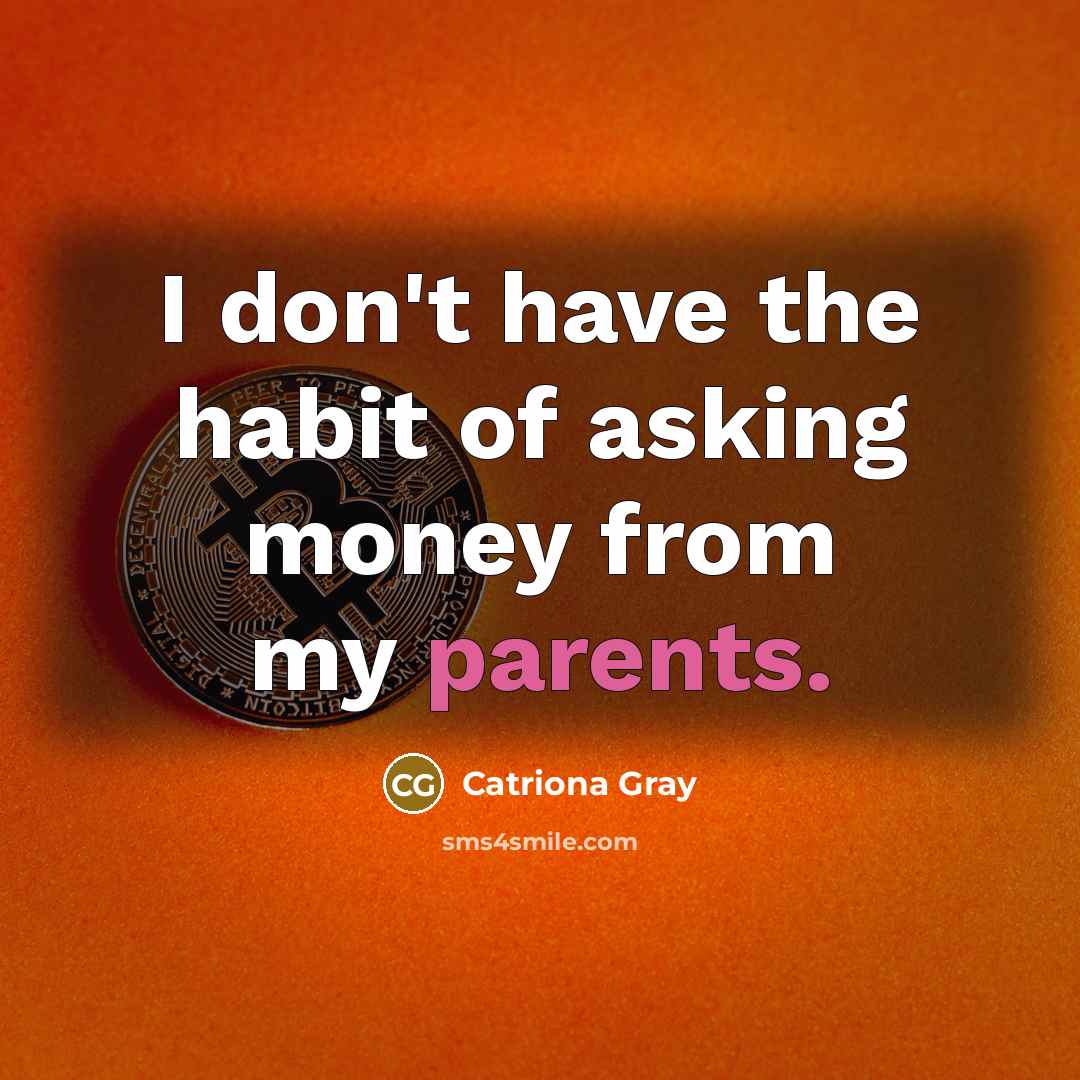 “I don't have the habit of asking money from my…” quote by Catriona Gray