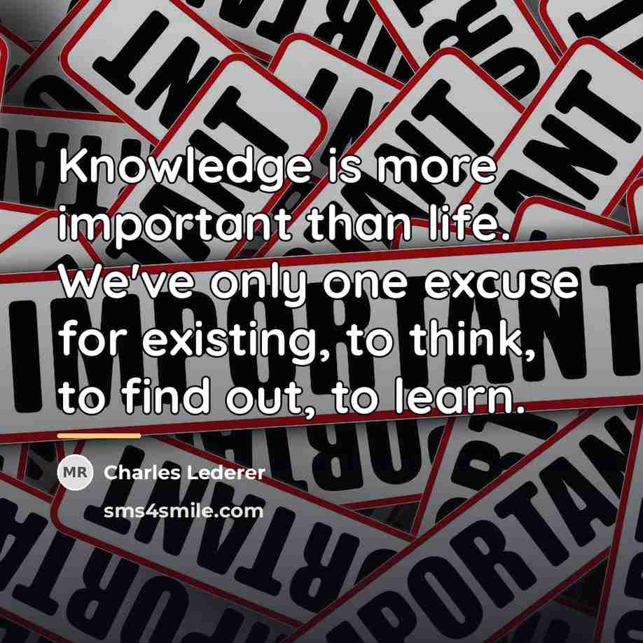 “Knowledge is more important than life. We've only one excuse…” quote by Charles Lederer