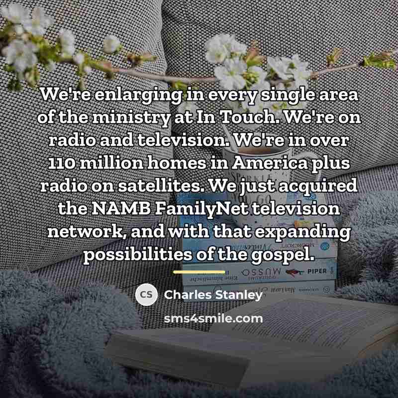 “We're enlarging in every single area of the ministry at…” quote by Charles Stanley