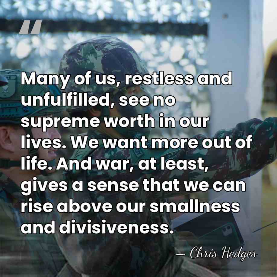 Many of us, restless and unfulfilled, see no supreme worth in our&hellip; - Chris Hedges