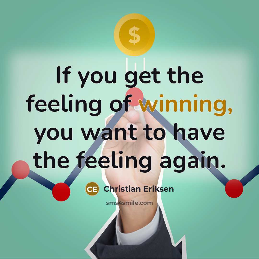 “If you get the feeling of winning, you want to…” quote by Christian Eriksen