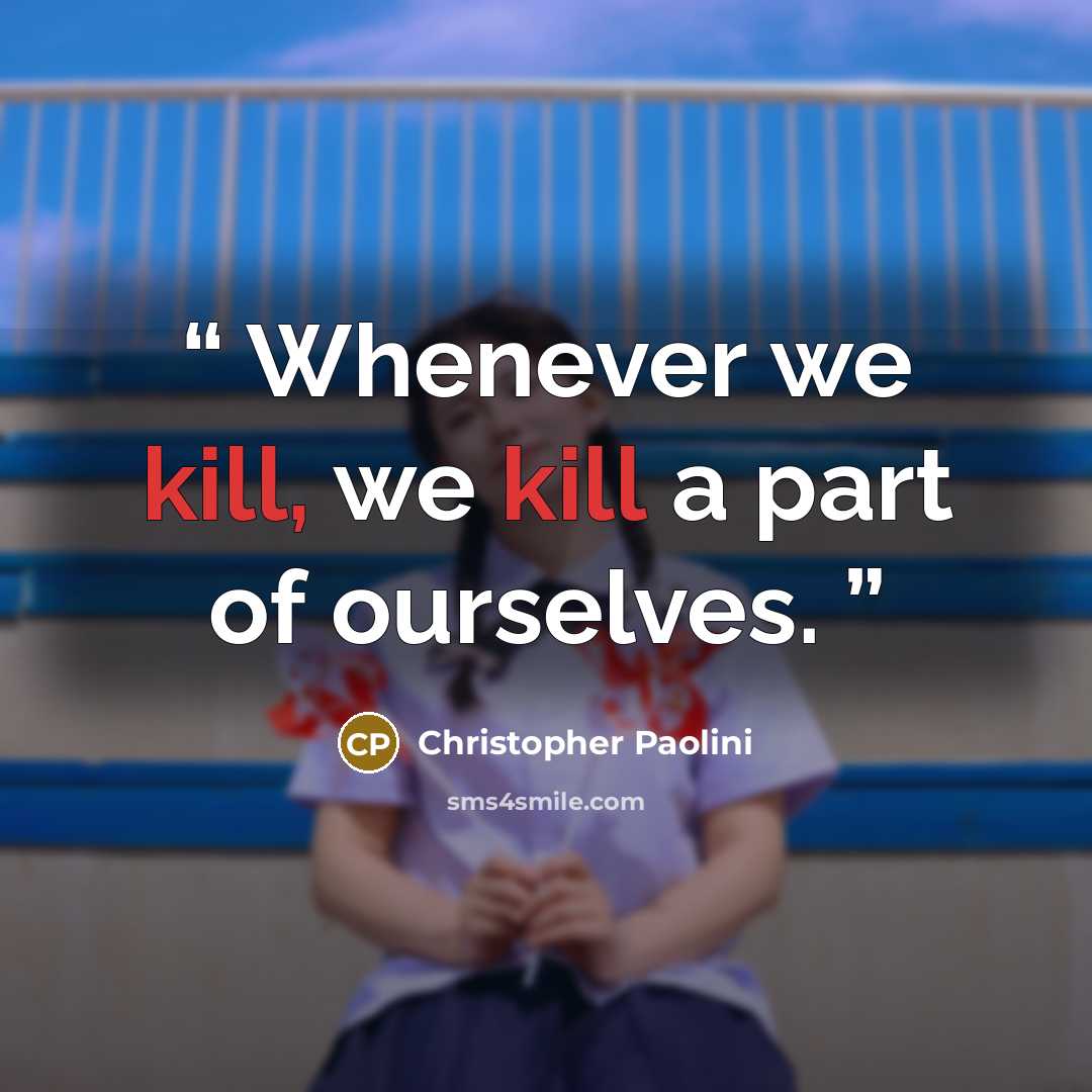 “Whenever we kill, we kill a part of ourselves.” quote by Christopher Paolini