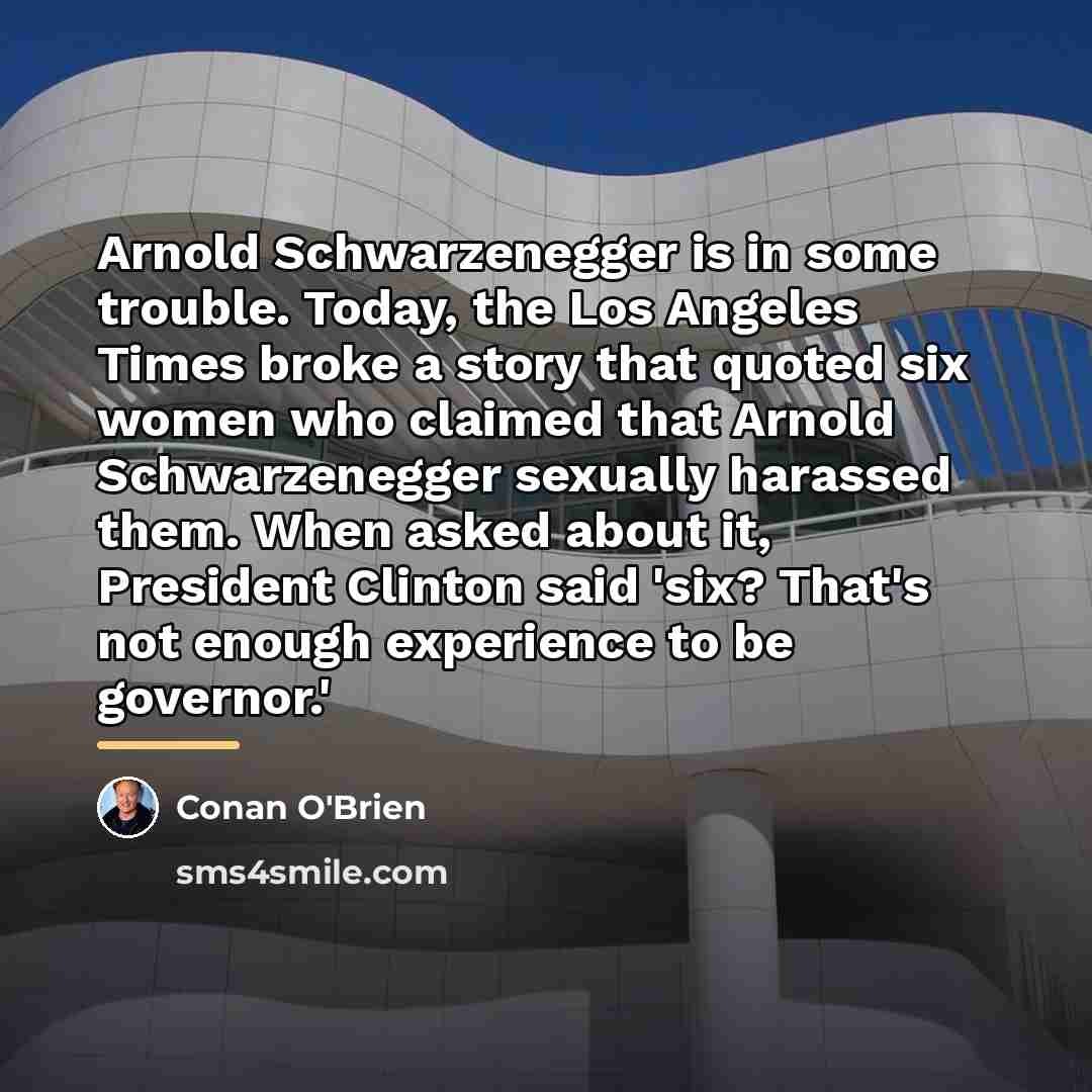 “Arnold Schwarzenegger is in some trouble. Today, the Los Angeles…” quote by Conan O'Brien