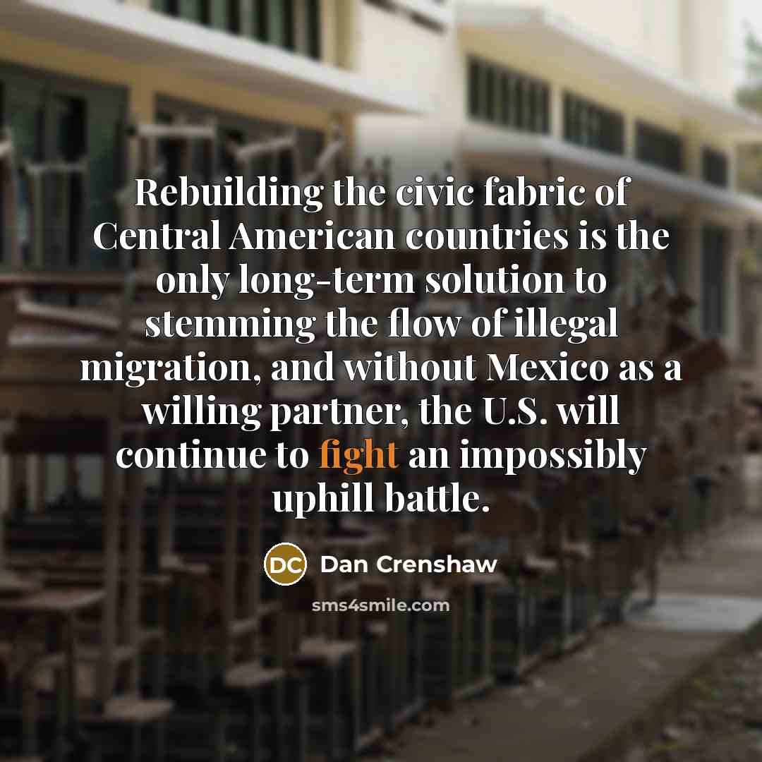 “Rebuilding the civic fabric of Central American countries is the…” quote by Dan Crenshaw