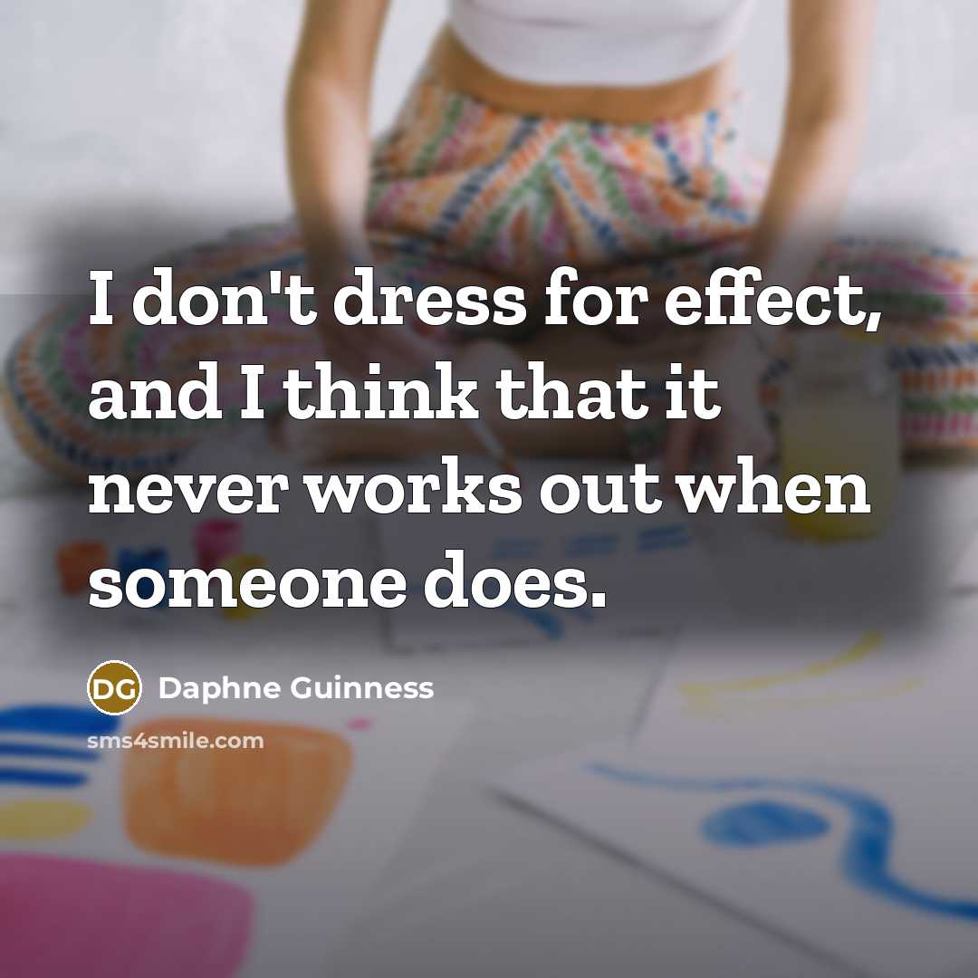 “I don't dress for effect, and I think that it…” quote by Daphne Guinness