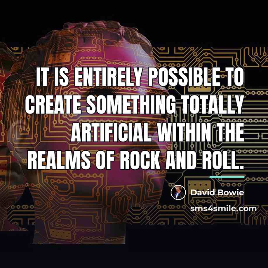 “It is entirely possible to create something totally artificial within…” quote by David Bowie