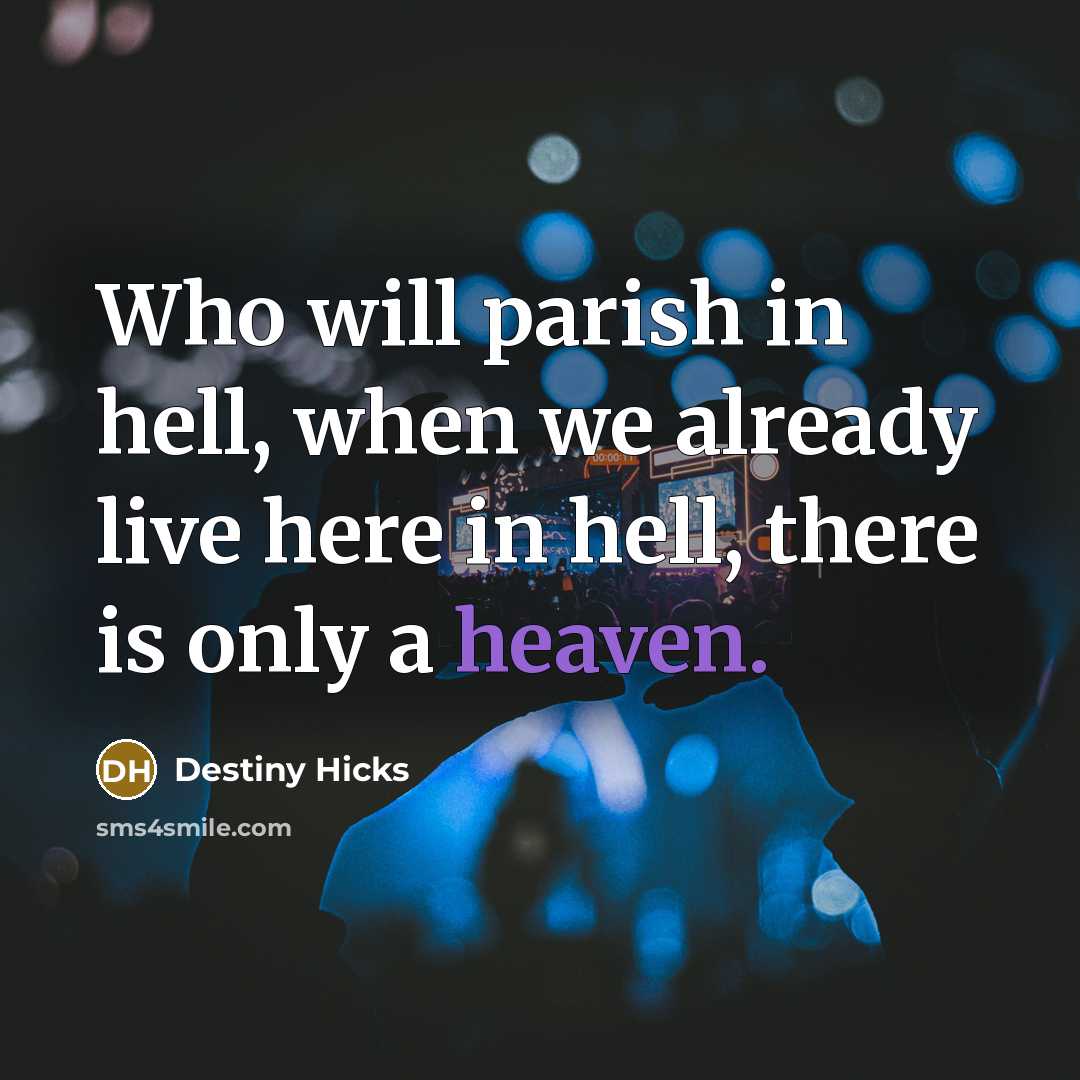 “Who will parish in hell, when we already live here…” quote by Destiny Hicks
